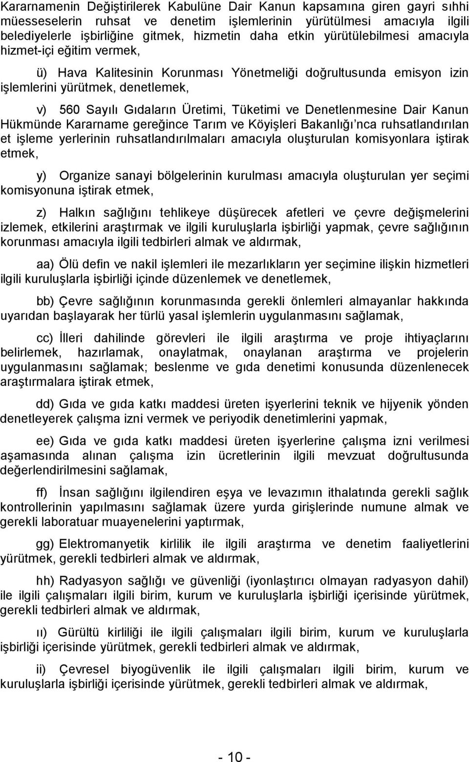 Tüketimi ve Denetlenmesine Dair Kanun Hükmünde Kararname gereğince Tarım ve Köyişleri Bakanlığı nca ruhsatlandırılan et işleme yerlerinin ruhsatlandırılmaları amacıyla oluşturulan komisyonlara