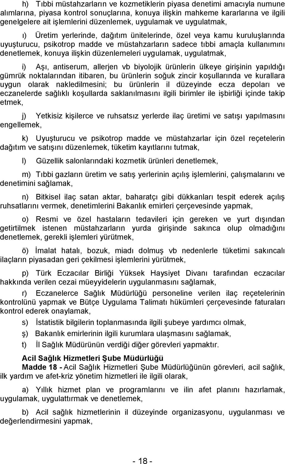 ilişkin düzenlemeleri uygulamak, uygulatmak, i) Aşı, antiserum, allerjen vb biyolojik ürünlerin ülkeye girişinin yapıldığı gümrük noktalarından itibaren, bu ürünlerin soğuk zincir koşullarında ve