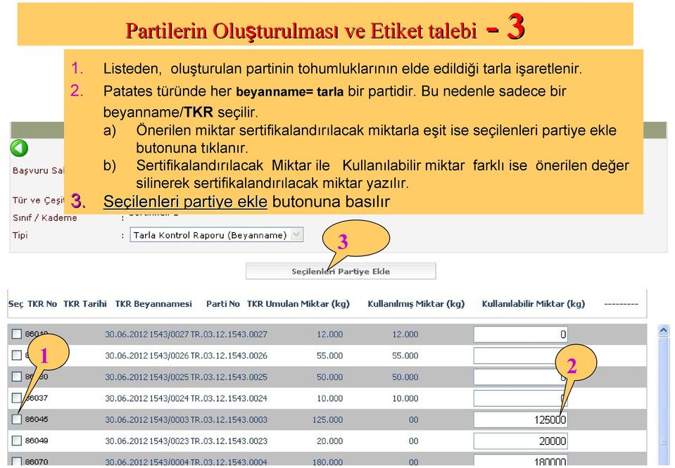 a) Önerilen miktar sertifikalandırılacak miktarla eşit ise seçilenleri partiye ekle butonuna tıklanır.