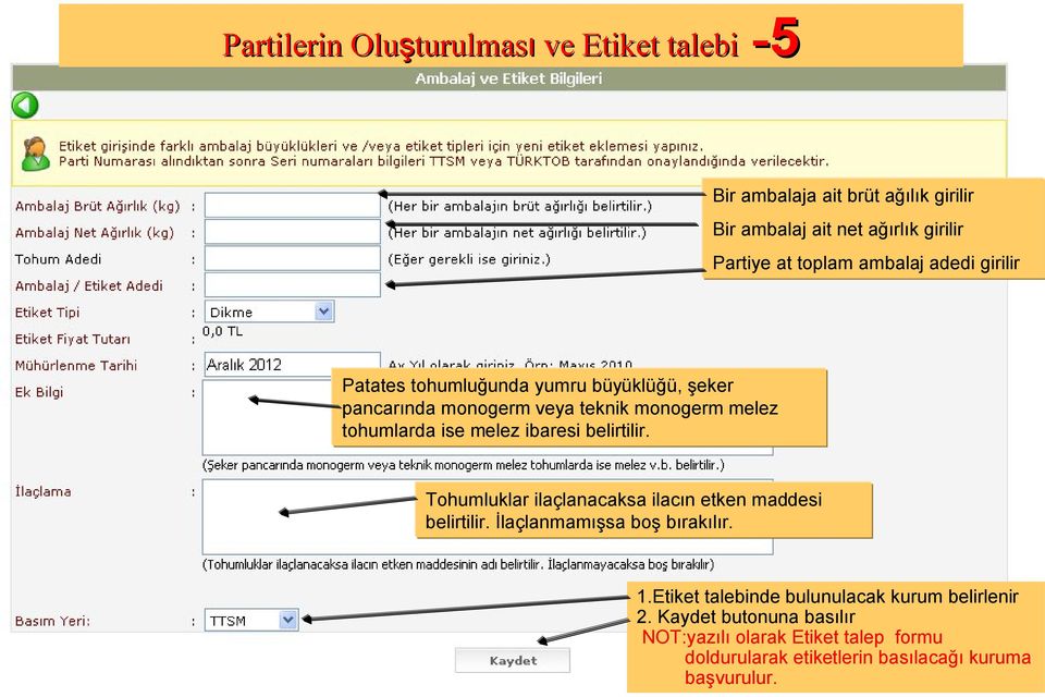 ibaresi belirtilir. Tohumluklar ilaçlanacaksa ilacın etken maddesi belirtilir. İlaçlanmamışsa boş bırakılır. 1.