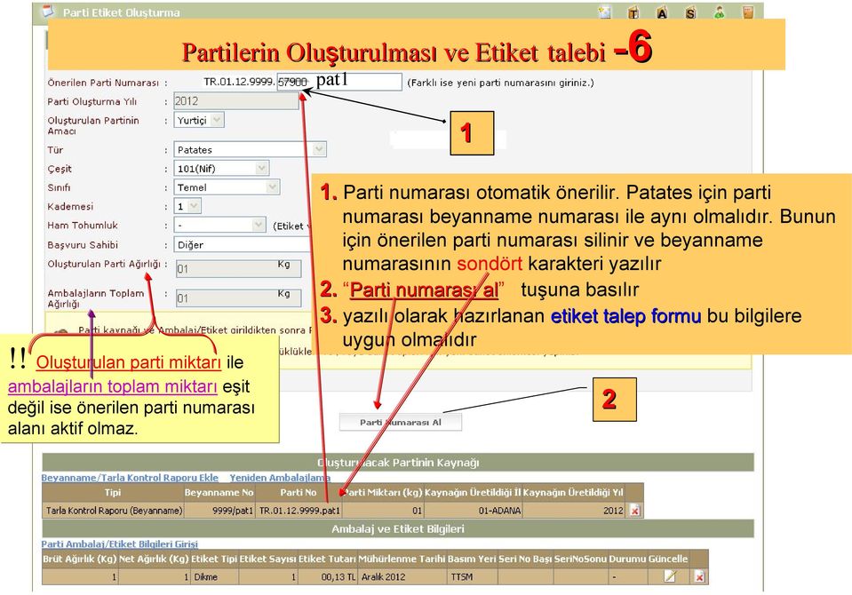 1. Parti numarası otomatik önerilir. Patates için parti numarası beyanname numarası ile aynı olmalıdır.