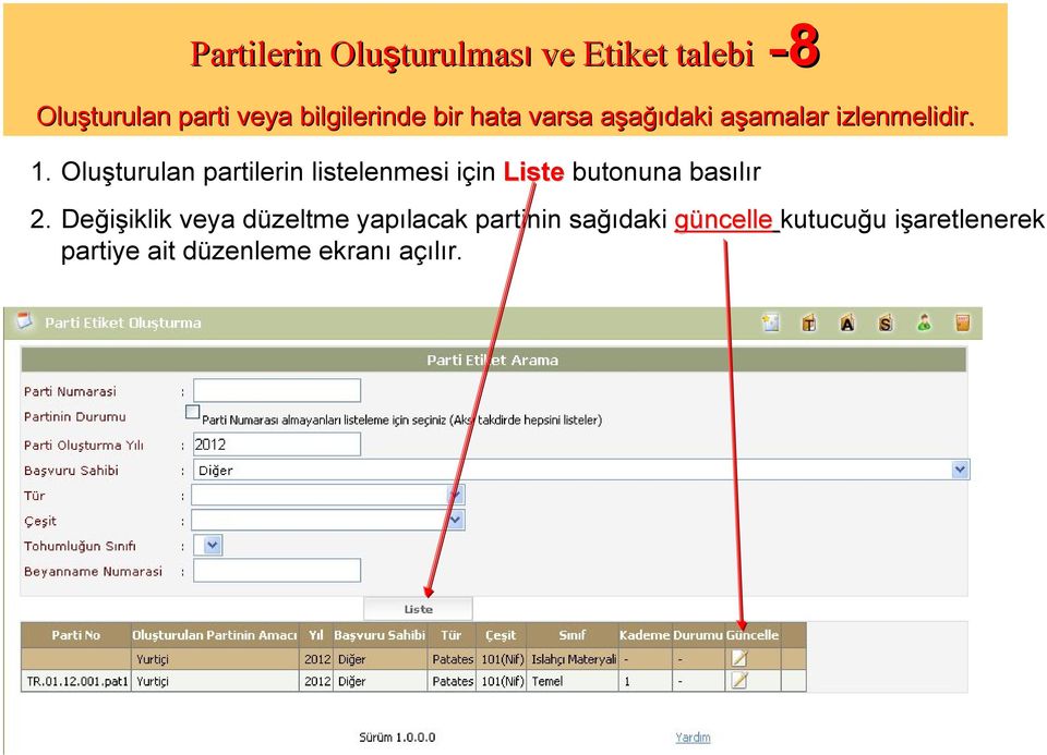 Oluşturulan partilerin listelenmesi için Liste butonuna basılır 2.