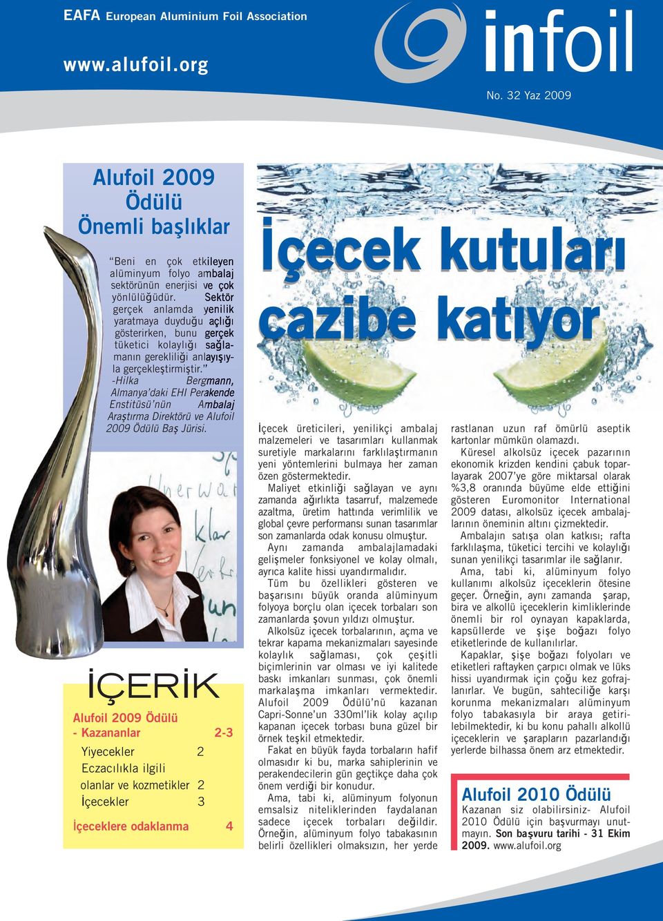 -Hilka Bergmann, Almanya daki EHI Perakende Enstitüsü nün Ambalaj Araştırma Direktörü ve Alufoil 2009 Ödülü Baş Jürisi.