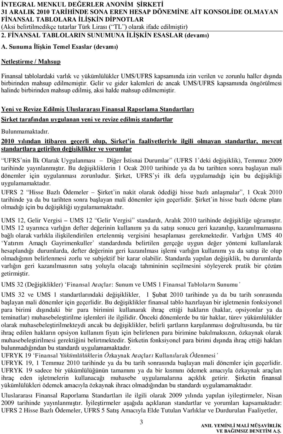 Gelir ve gider kalemleri de ancak UMS/UFRS kapsamında öngörülmesi halinde birbirinden mahsup edilmiģ, aksi halde mahsup edilmemiģtir.