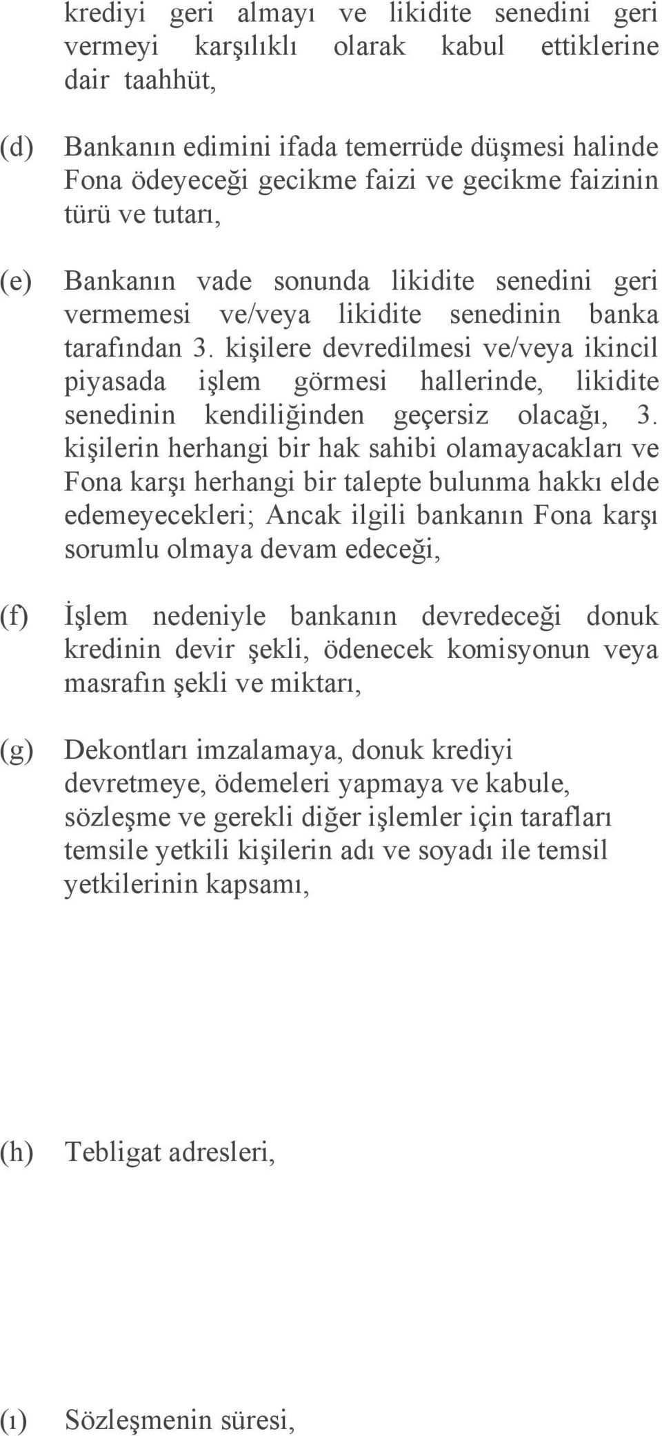 kişilere devredilmesi ve/veya ikincil piyasada işlem görmesi hallerinde, likidite senedinin kendiliğinden geçersiz olacağı, 3.