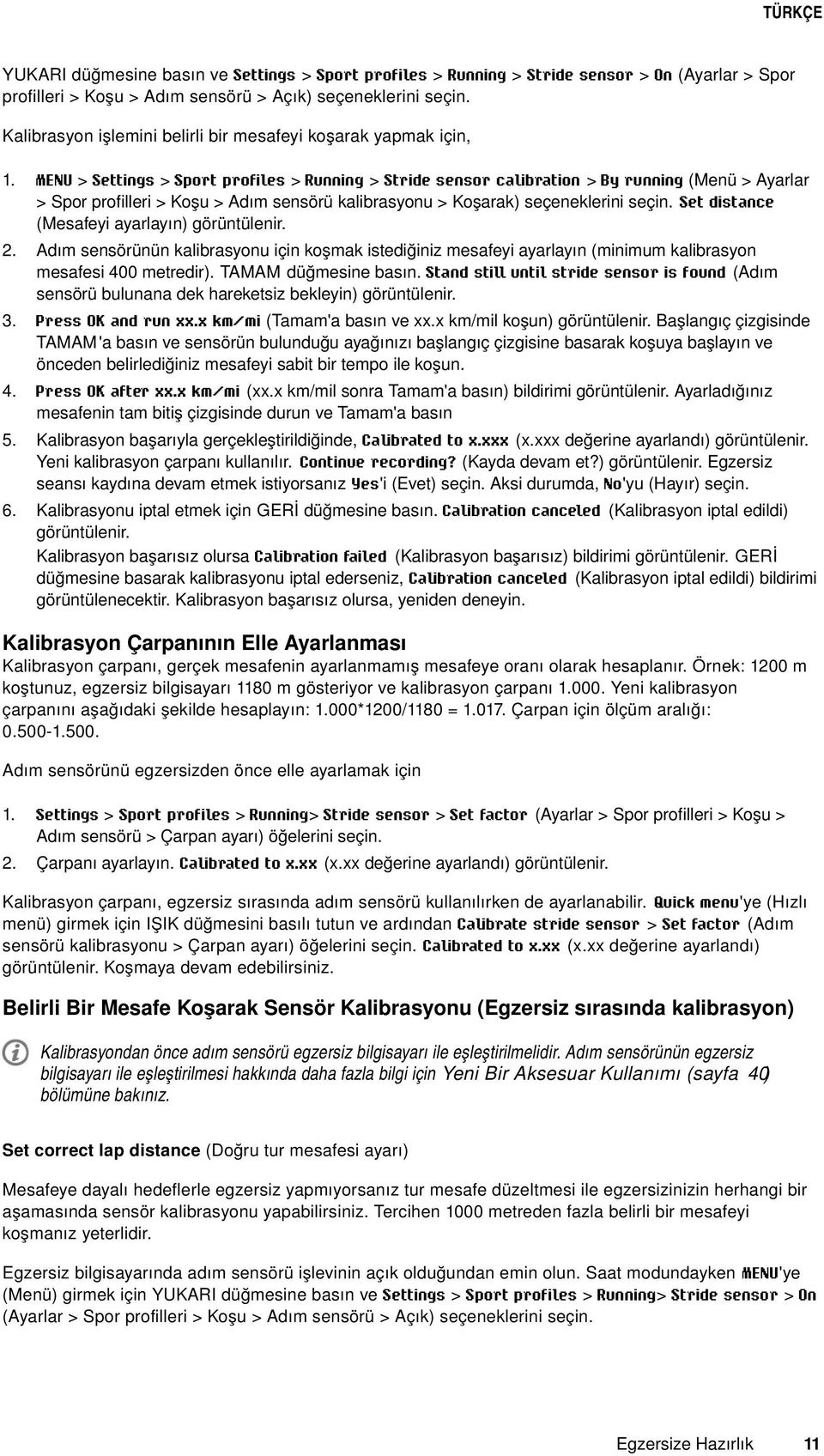 MENU > Settings > Sport profiles > Running > Stride sensor calibration > By running (Menü > Ayarlar > Spor profilleri > Koşu > Adım sensörü kalibrasyonu > Koşarak) seçeneklerini seçin.