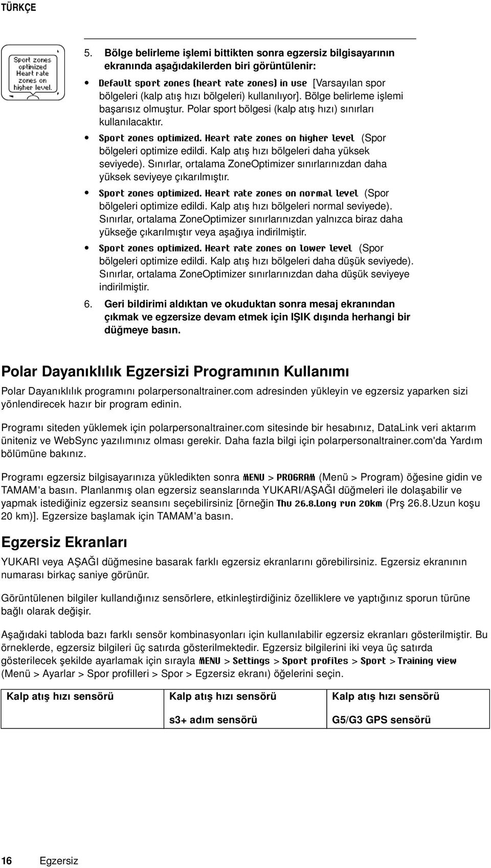 Heart rate zones on higher level (Spor bölgeleri optimize edildi. Kalp atış hızı bölgeleri daha yüksek seviyede). Sınırlar, ortalama ZoneOptimizer sınırlarınızdan daha yüksek seviyeye çıkarılmıştır.