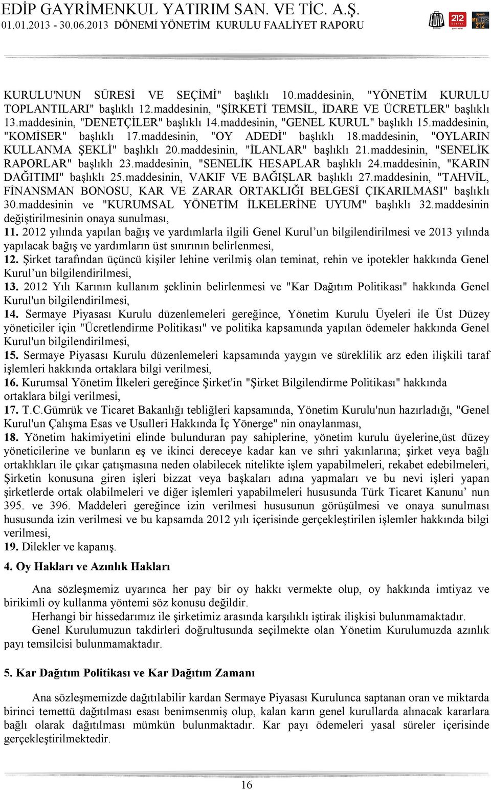 maddesinin, "SENELİK RAPORLAR" başlıklı 23.maddesinin, "SENELİK HESAPLAR başlıklı 24.maddesinin, "KARIN DAĞITIMI" başlıklı 25.maddesinin, VAKIF VE BAĞIŞLAR başlıklı 27.