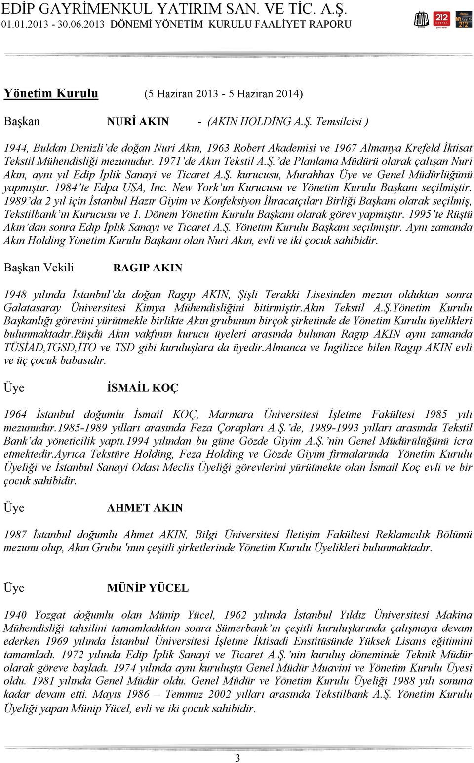 de Planlama Müdürü olarak çalışan Nuri Akın, aynı yıl Edip İplik Sanayi ve Ticaret A.Ş. kurucusu, Murahhas Üye ve Genel Müdürlüğünü yapmıştır. 1984 te Edpa USA, Inc.