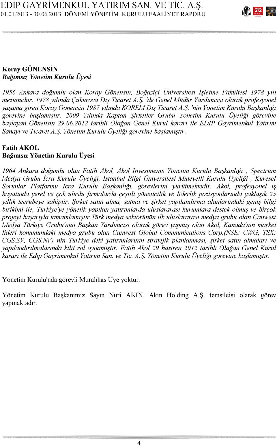 2009 Yılında Kaptan Şirketler Grubu Üyeliği görevine başlayan Gönensin 29.06.2012 tarihli Olağan Genel Kurul kararı ile EDİP Gayrimenkul Yatırım Sanayi ve Ticaret A.Ş. Üyeliği görevine başlamıştır.