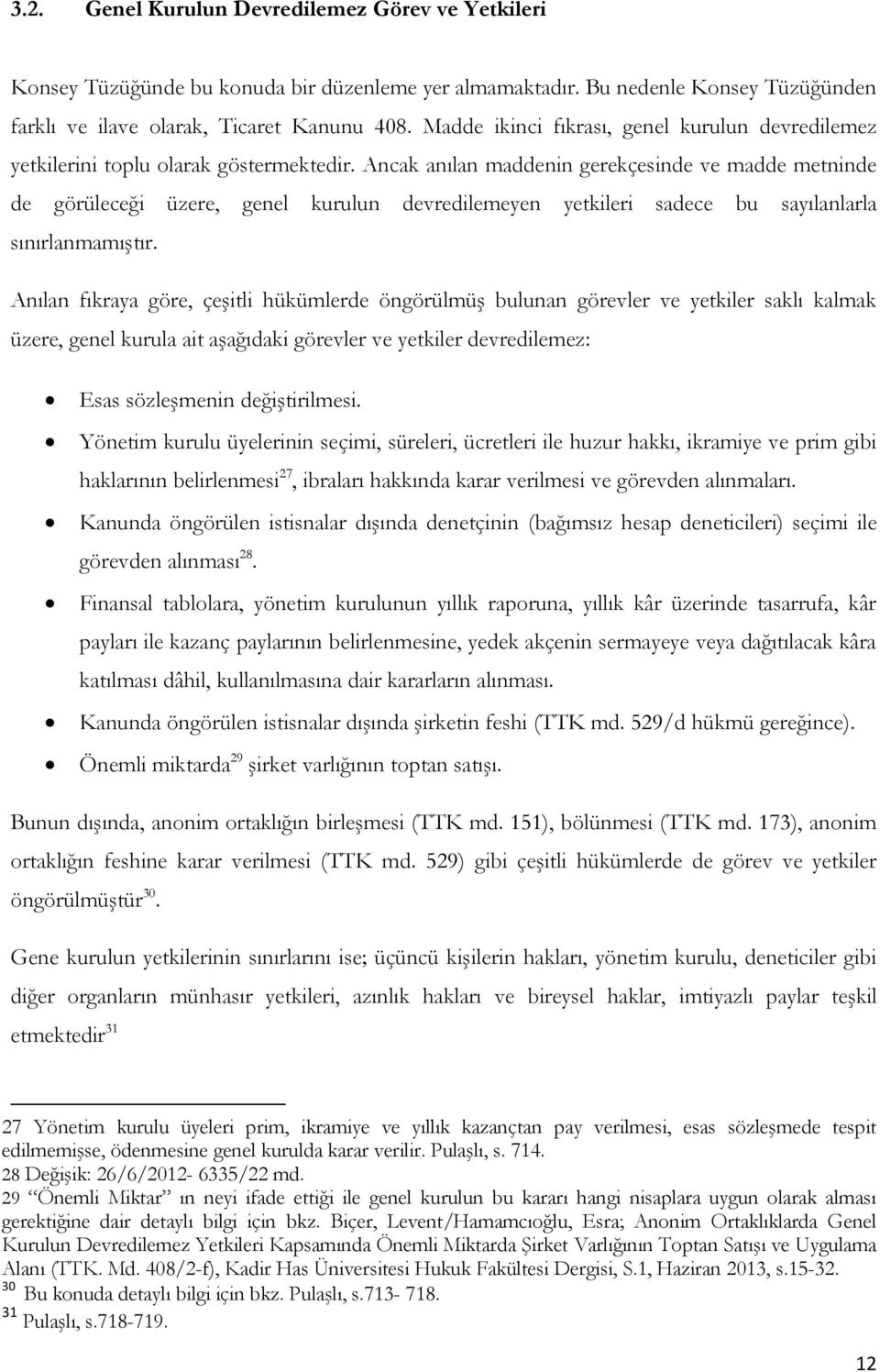 Ancak anılan maddenin gerekçesinde ve madde metninde de görüleceği üzere, genel kurulun devredilemeyen yetkileri sadece bu sayılanlarla sınırlanmamıştır.