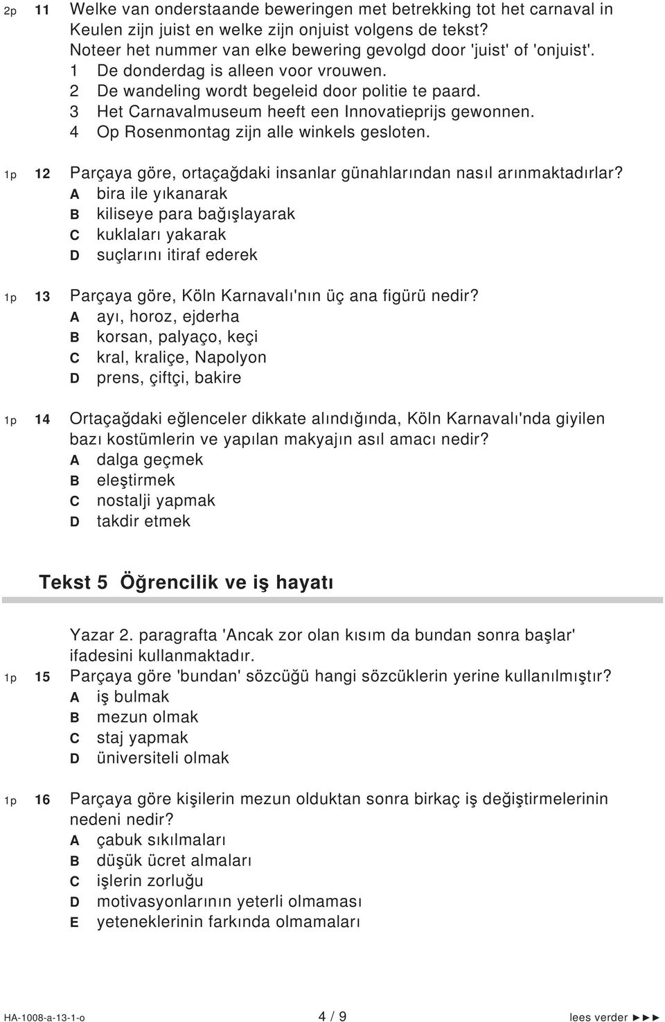 3 Het arnavalmuseum heeft een Innovatieprijs gewonnen. 4 Op Rosenmontag zijn alle winkels gesloten. 1p 12 Parçaya göre, ortaçağdaki insanlar günahlarından nasıl arınmaktadırlar?