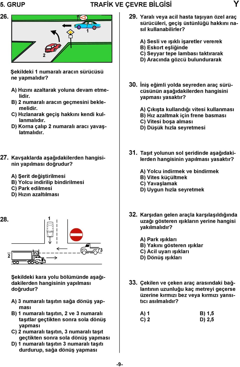 A) Sesli ve /kl i/aretler vererek B) Eskort e/li,inde C) Seyyar tepe lambas taktrarak D) Aracnda gözcü bulundurarak 30.