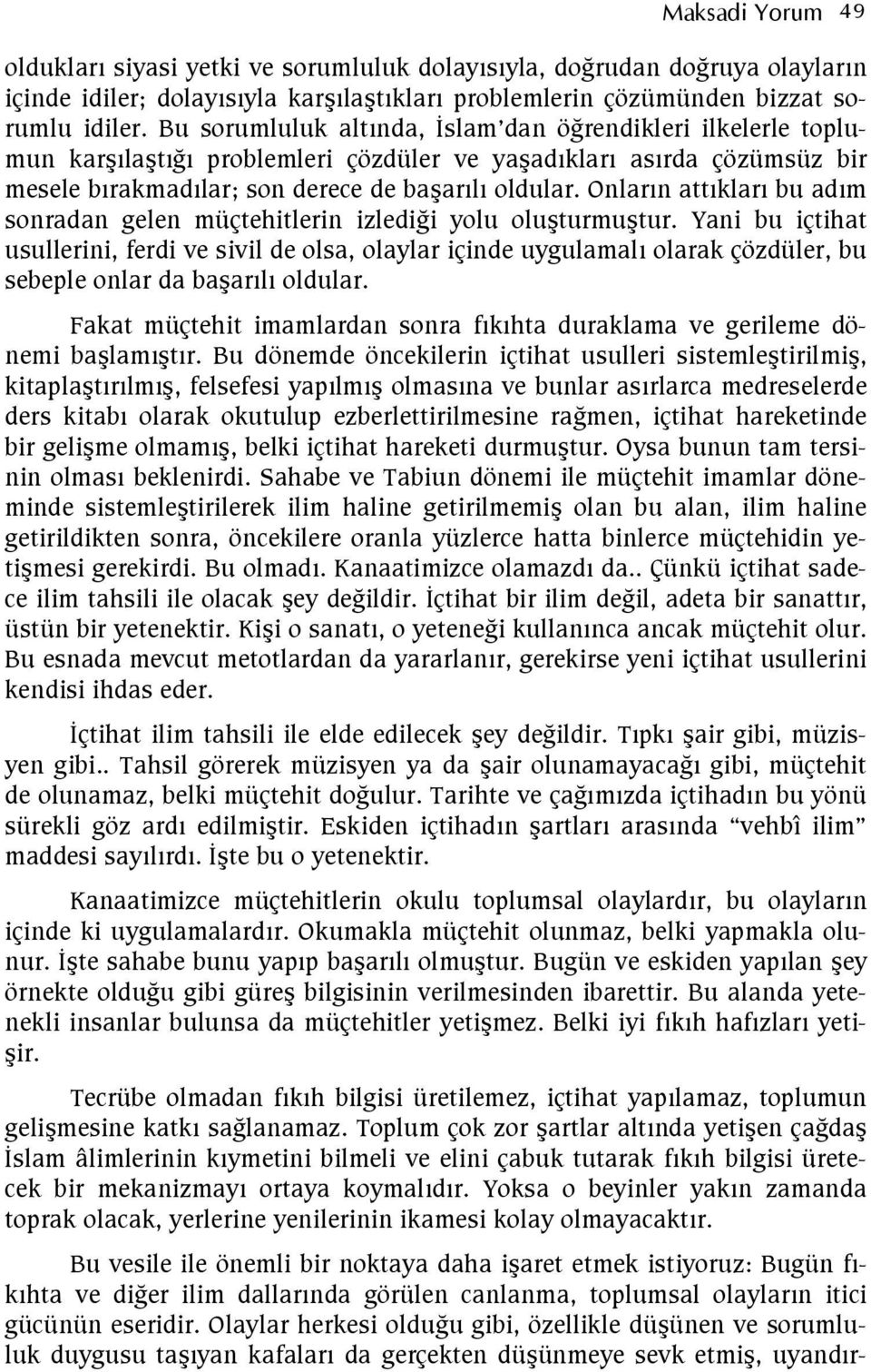 Onlarn attklar bu adm sonradan gelen müçtehitlerin izlediei yolu oluturmutur.