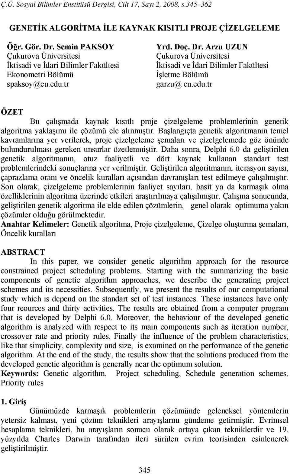 Başlangıçta genetik algoritmanın temel kavramlarına yer verilerek, proje çizelgeleme şemaları ve çizelgelemede göz önünde bulundurulması gereken unsurlar özetlenmiştir. Daha sonra, Delphi 6.