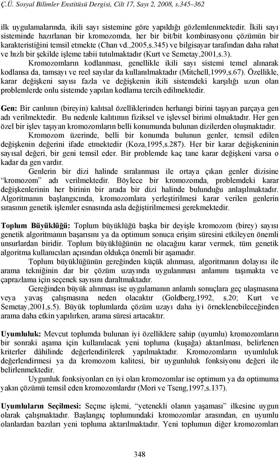 345) ve bilgisayar tarafından daha rahat ve hızlı bir şekilde işleme tabii tutulmaktadır (Kurt ve Semetay,2001,s.3).