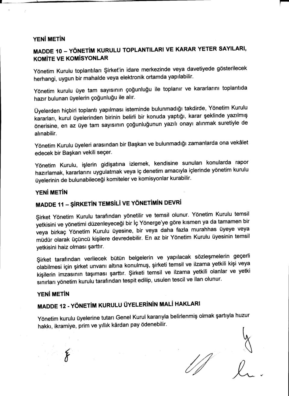 yonetim kurulu uye tam sayrsrnrn go$unlufu ile toplanrr ve kararlarrnr toplantrda haztr bulunan Uyelerin go$unlu$u ile altr' uyelerden higbiri toplantr yapllmast isteminde bulunmadr$l takdirde,