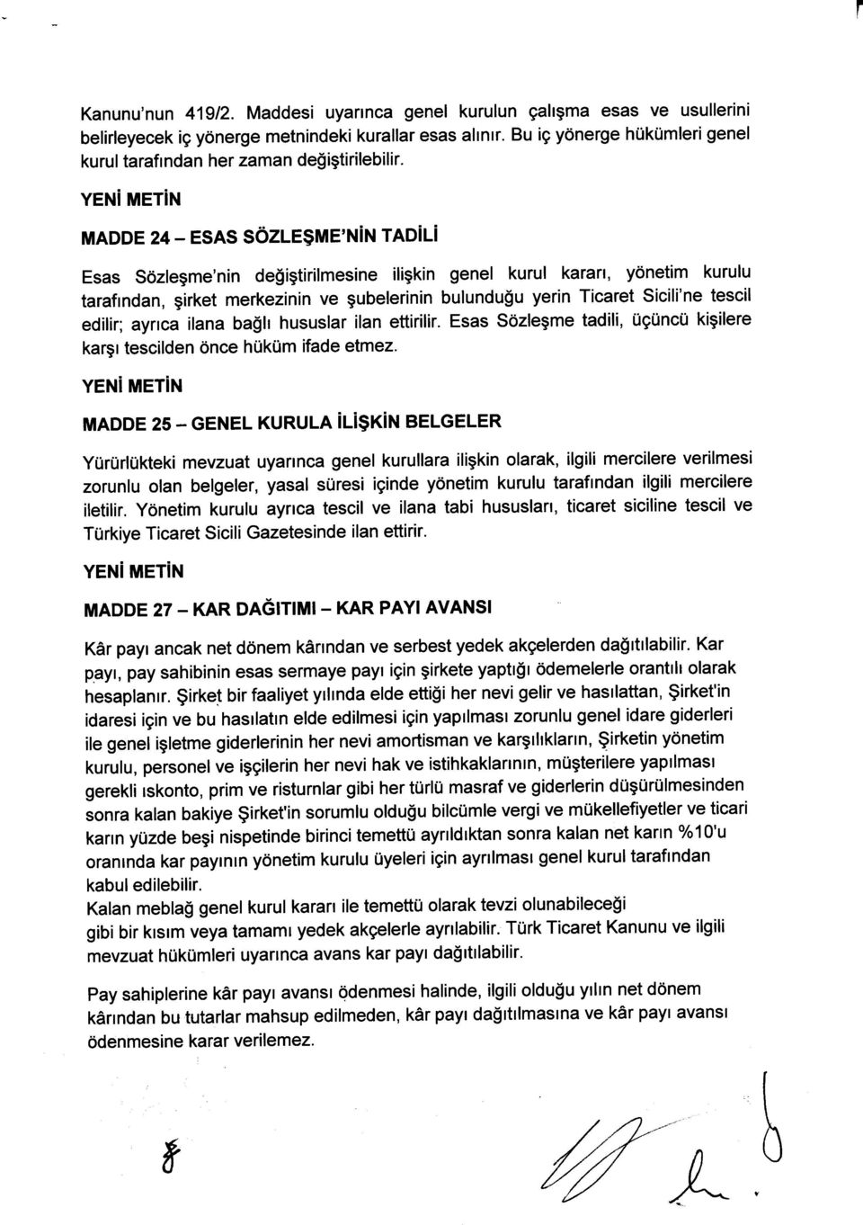 YENi MET N MADDE 24 - ESAS SoZLE$ME'N N TADiLi Esas S6zlegme'nin degigtirilmesine iligkin genel kurul karart, ydnetim kurulu tarafrndan, girket merkezinin ve gubelerinin bulundu$u yerin Ticaret