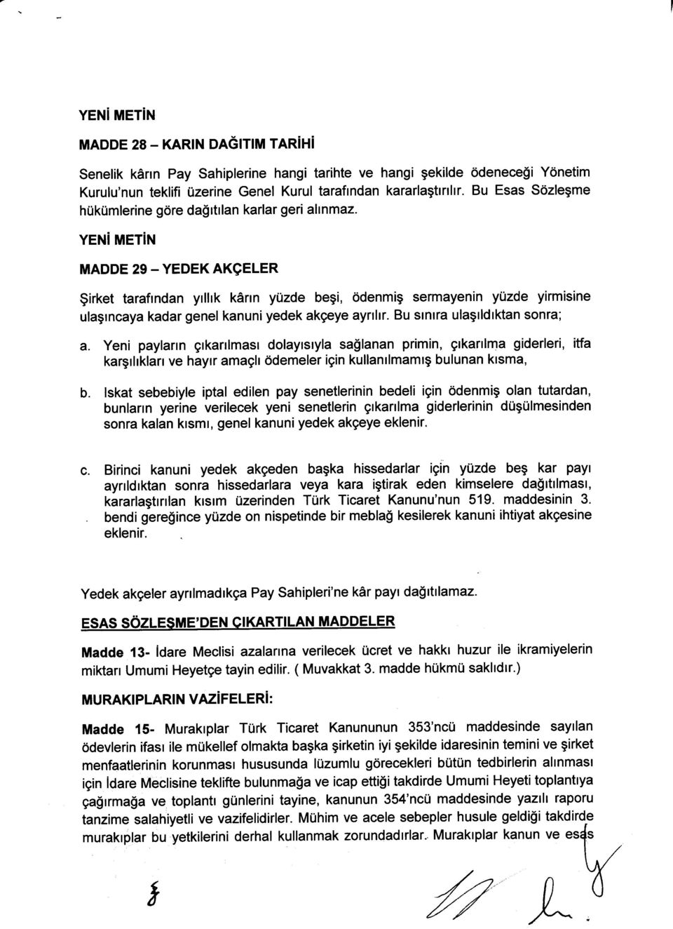 YEN MET N MADDE 29 - YEDEK AKgELER $irket taraflndan yrlhk kann yuzde begi, ddenmig sermayenin ylzde yirmisine ulaglncaya kadar genel kanuni yedek akgeye aynlrr. Bu stnlra ulagtldtktan sonra; a.