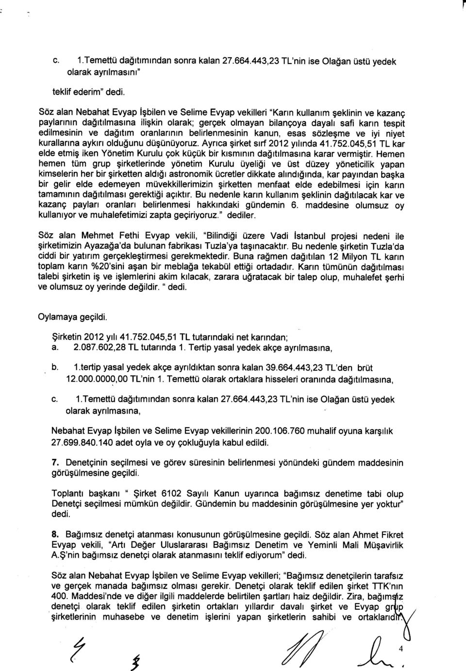 da$rtrm oranlartntn belirlenmesinin kanun, esas sdzlegme ve iyi niyet kurallanna ayktrt oldulunu dugunuyoruz. Ayrrca girket srf 2012 yrlrnda 41.752.