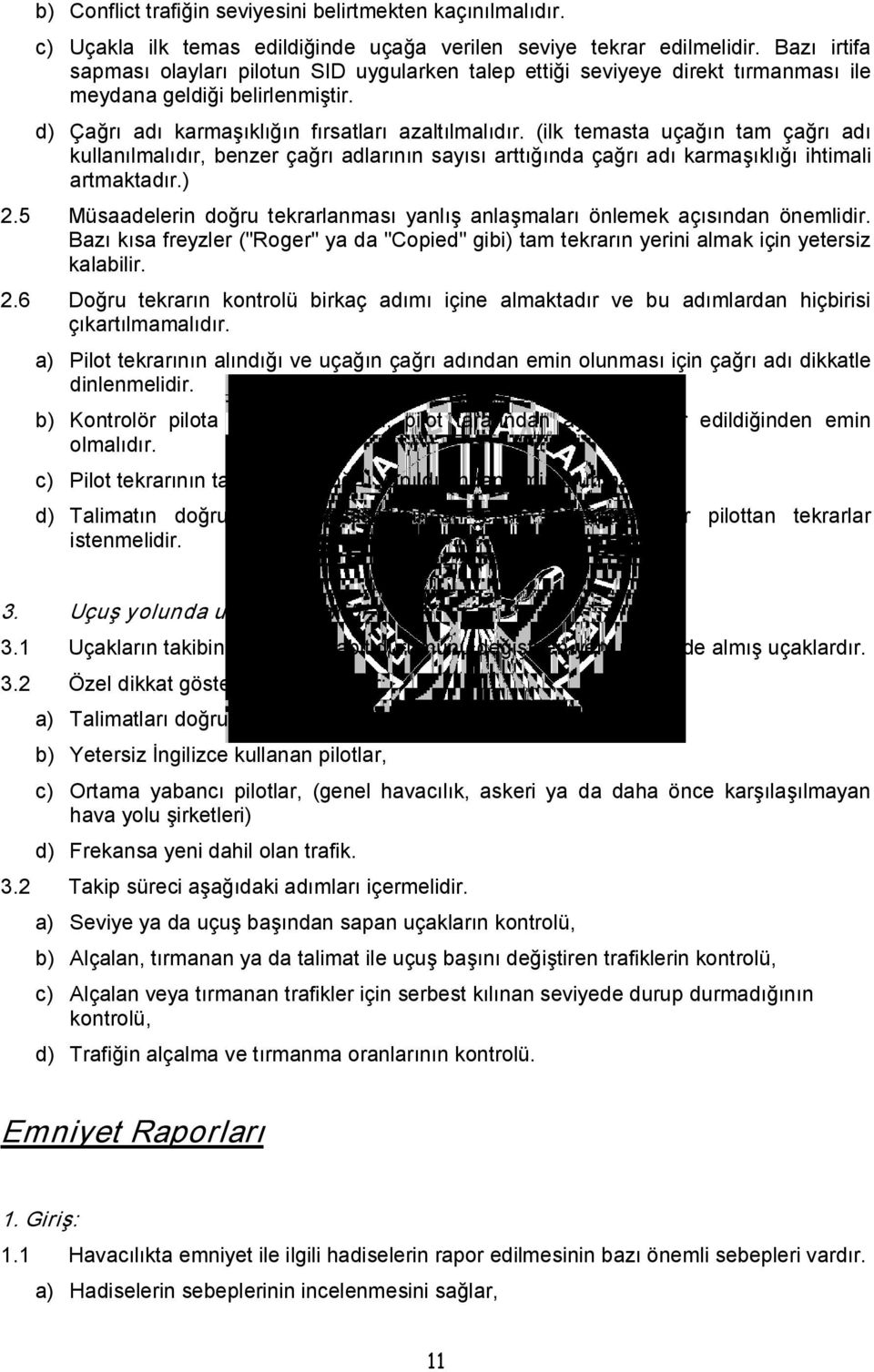 (ilk temasta uçağın tam çağrı adı kullanılmalıdır, benzer çağrı adlarının sayısı arttığında çağrı adı karmaşıklığı ihtimali artmaktadır.) 2.