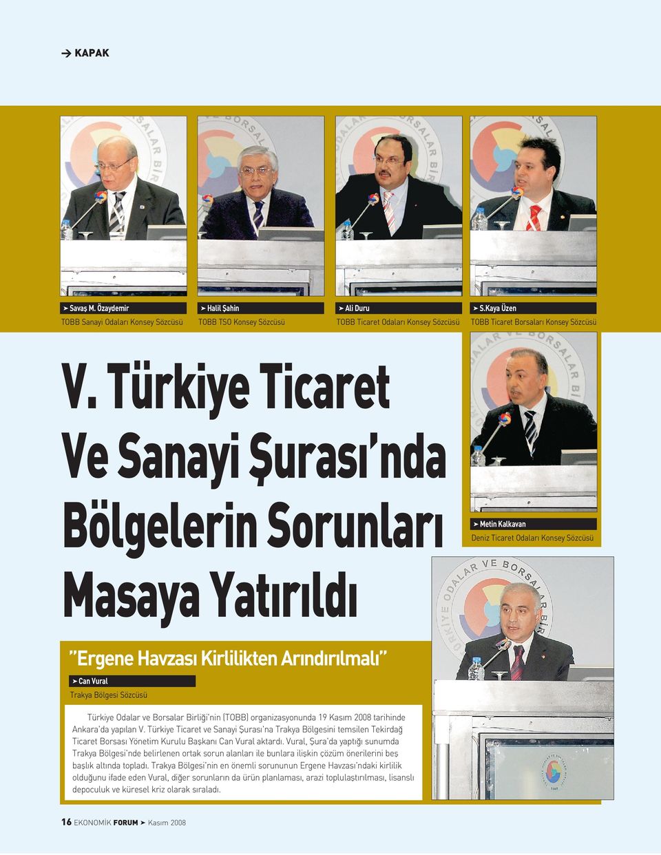 Kas m 2008 tarihinde Ankara'da yap an V. Türkiye Ticaret ve Sanayi ﬁuras 'na Trakya Bögesini temsien Tekirda Ticaret Borsas Yönetim Kuruu Baﬂkan Can Vura aktard.