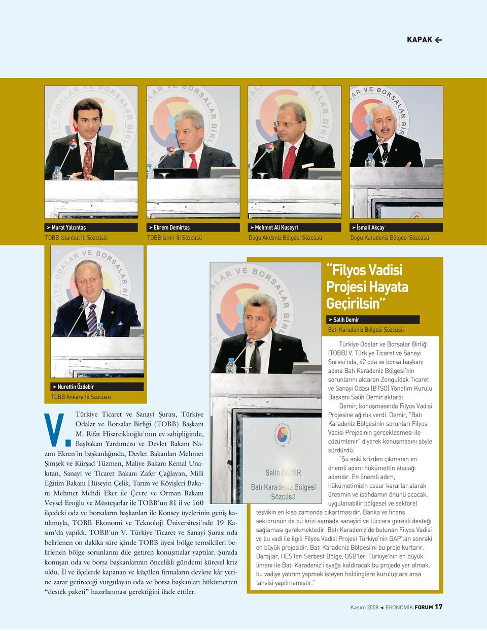 Rifat Hisarc k o u'nun ev sahipi inde, Baﬂbakan Yard mc s ve Devet Bakan Naz m Ekren'in baﬂkan nda, Devet Bakanar Mehmet ﬁimﬂek ve Kürﬂad Tüzmen, Maiye Bakan Kema Unak tan, Sanayi ve Ticaret Bakan