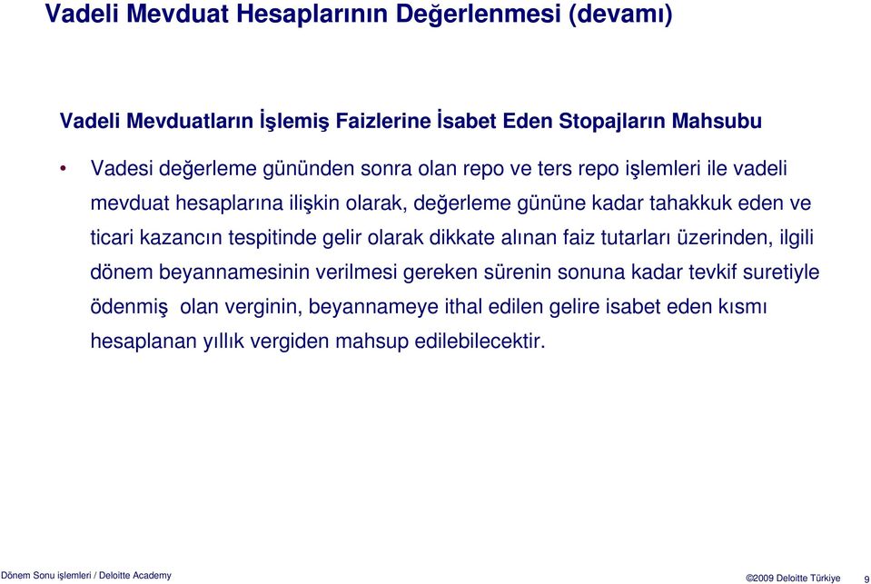 olarak dikkate alınan faiz tutarları üzerinden, ilgili dönem beyannamesinin verilmesi gereken sürenin sonuna kadar tevkif suretiyle ödenmiş olan verginin,