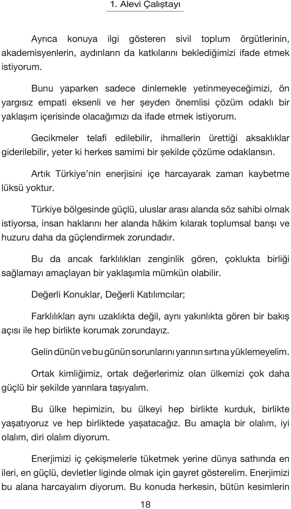 Gecikmeler telafi edilebilir, ihmallerin ürettiği aksaklıklar giderilebilir, yeter ki herkes samimi bir şekilde çözüme odaklansın.