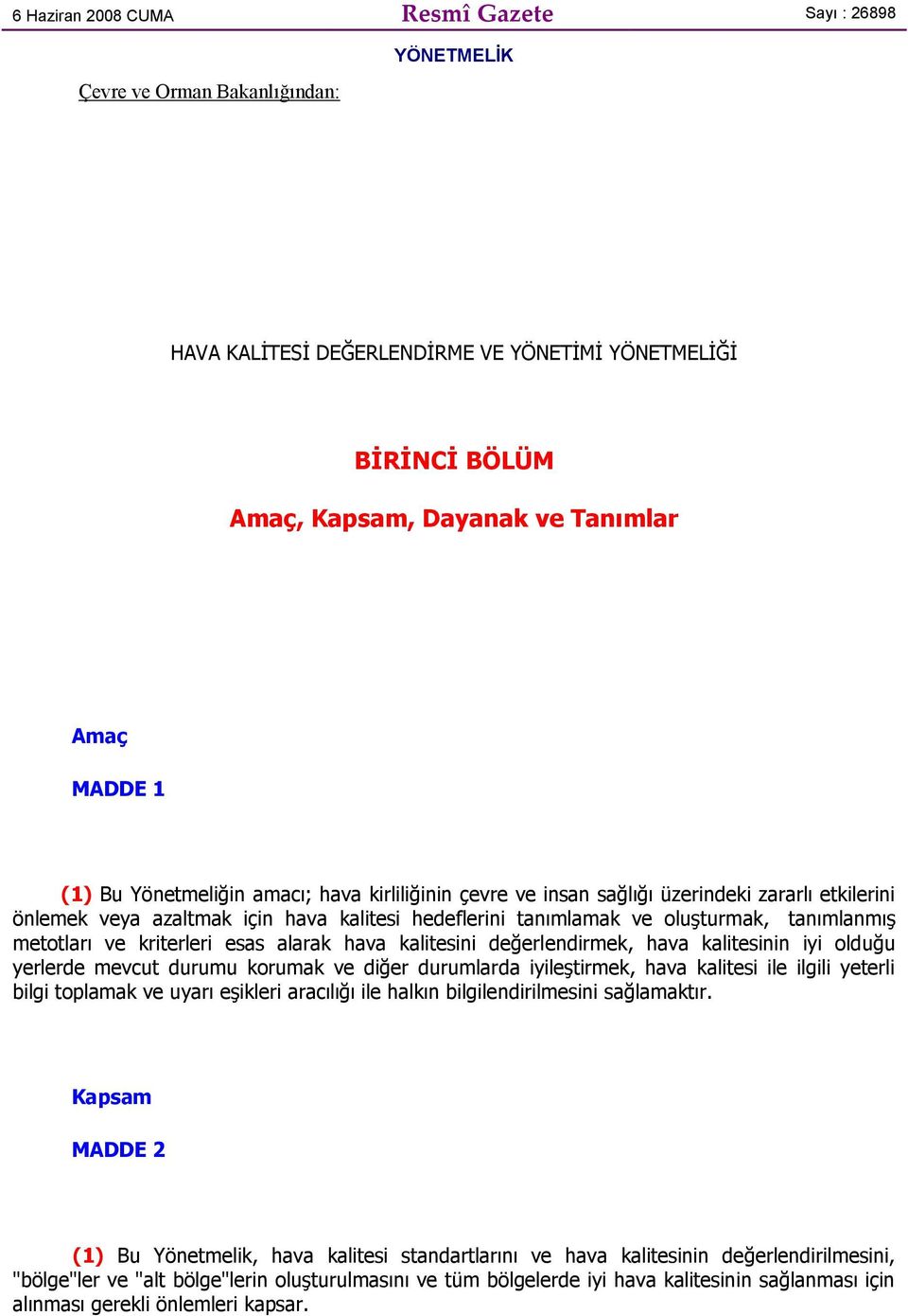 ve kriterleri esas alarak hava kalitesini değerlendirmek, hava kalitesinin iyi olduğu yerlerde mevcut durumu korumak ve diğer durumlarda iyileģtirmek, hava kalitesi ile ilgili yeterli bilgi toplamak