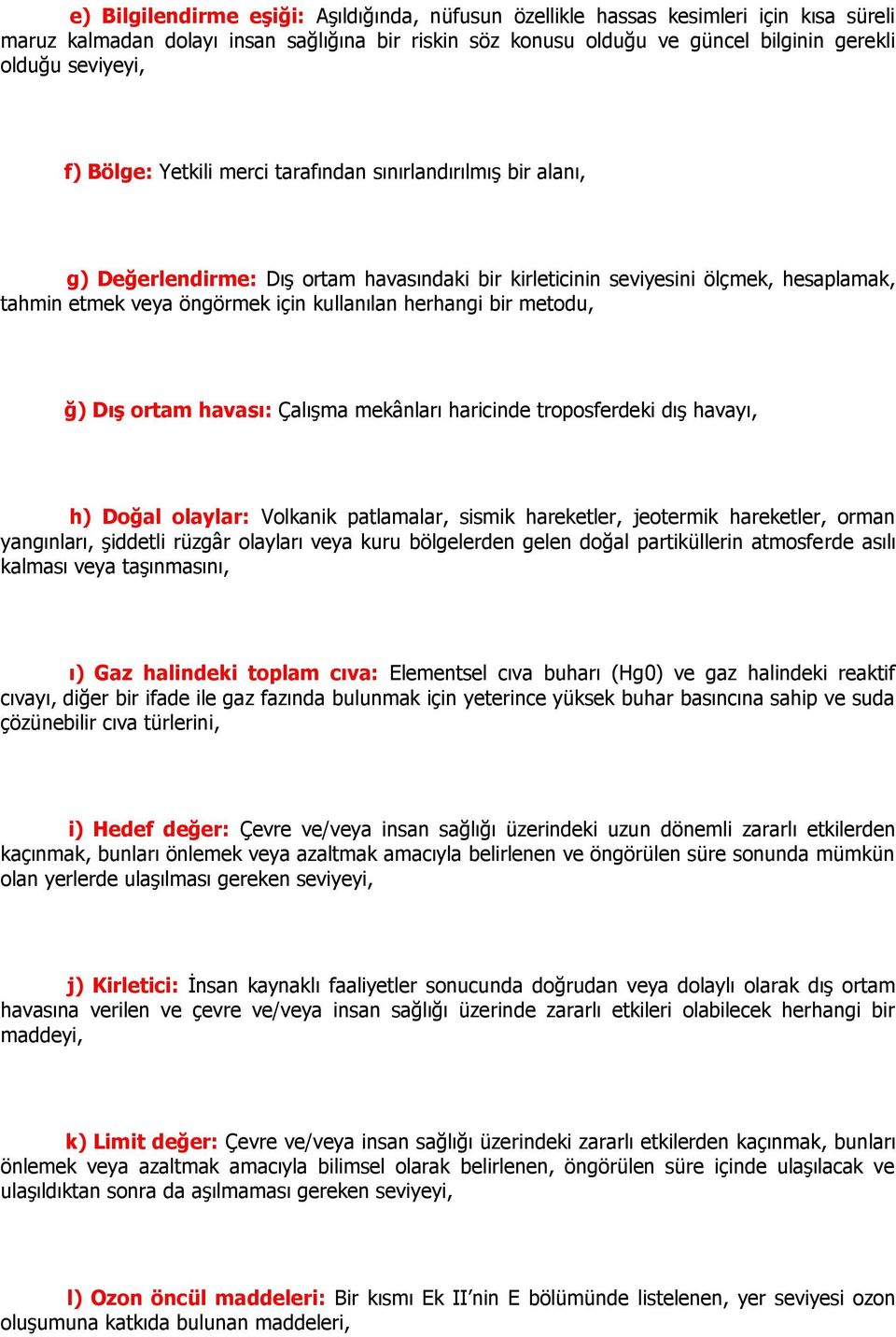 herhangi bir metodu, ğ) DıĢ ortam havası: ÇalıĢma mekânları haricinde troposferdeki dıģ havayı, h) Doğal olaylar: Volkanik patlamalar, sismik hareketler, jeotermik hareketler, orman yangınları,