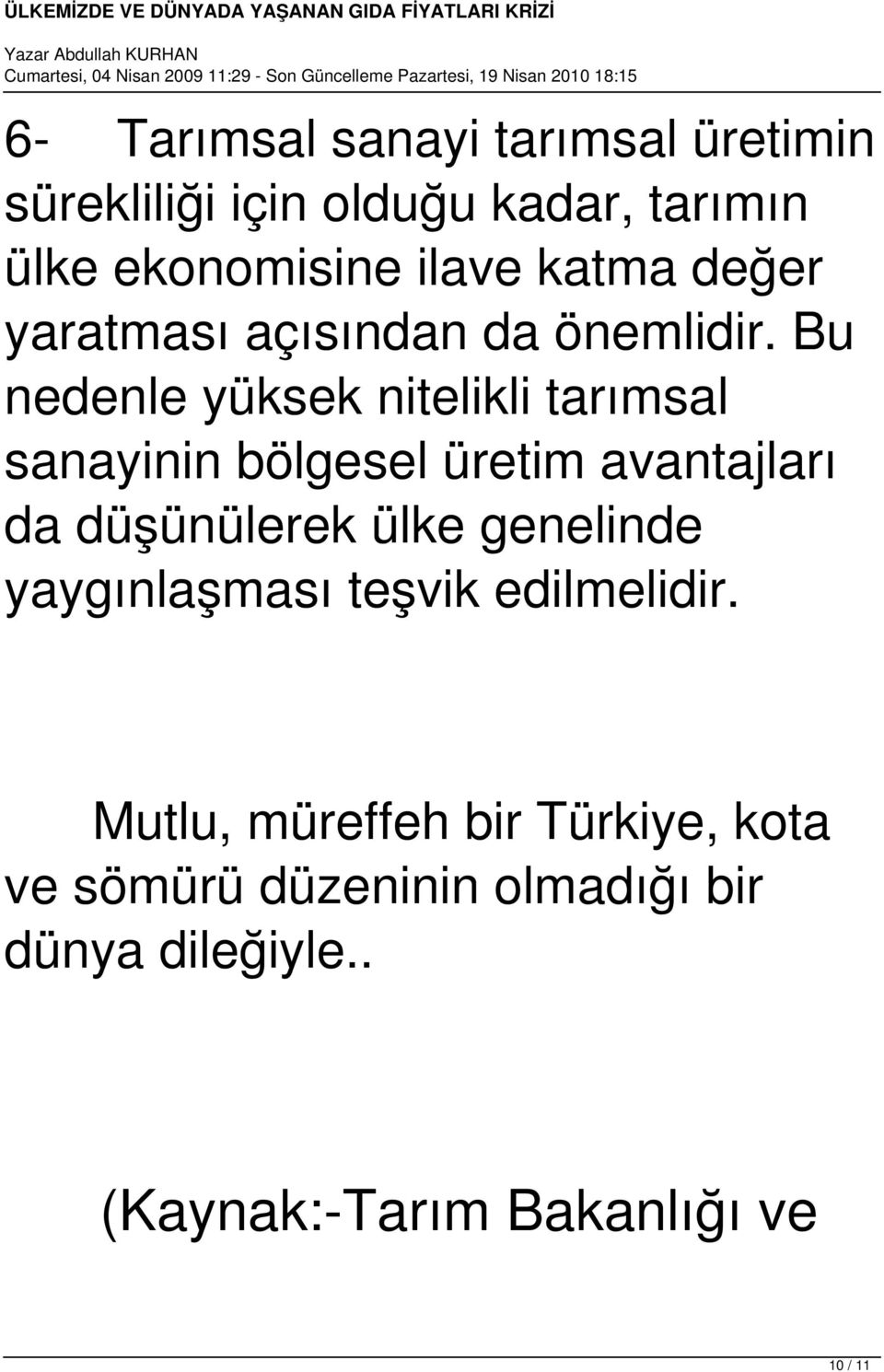 Bu nedenle yüksek nitelikli tarımsal sanayinin bölgesel üretim avantajları da düşünülerek ülke