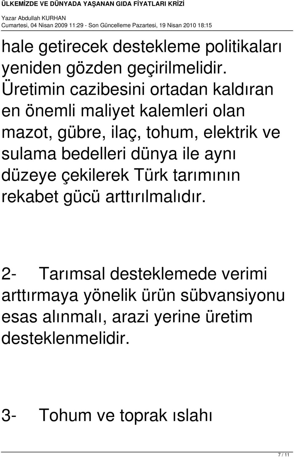 ve sulama bedelleri dünya ile aynı düzeye çekilerek Türk tarımının rekabet gücü arttırılmalıdır.