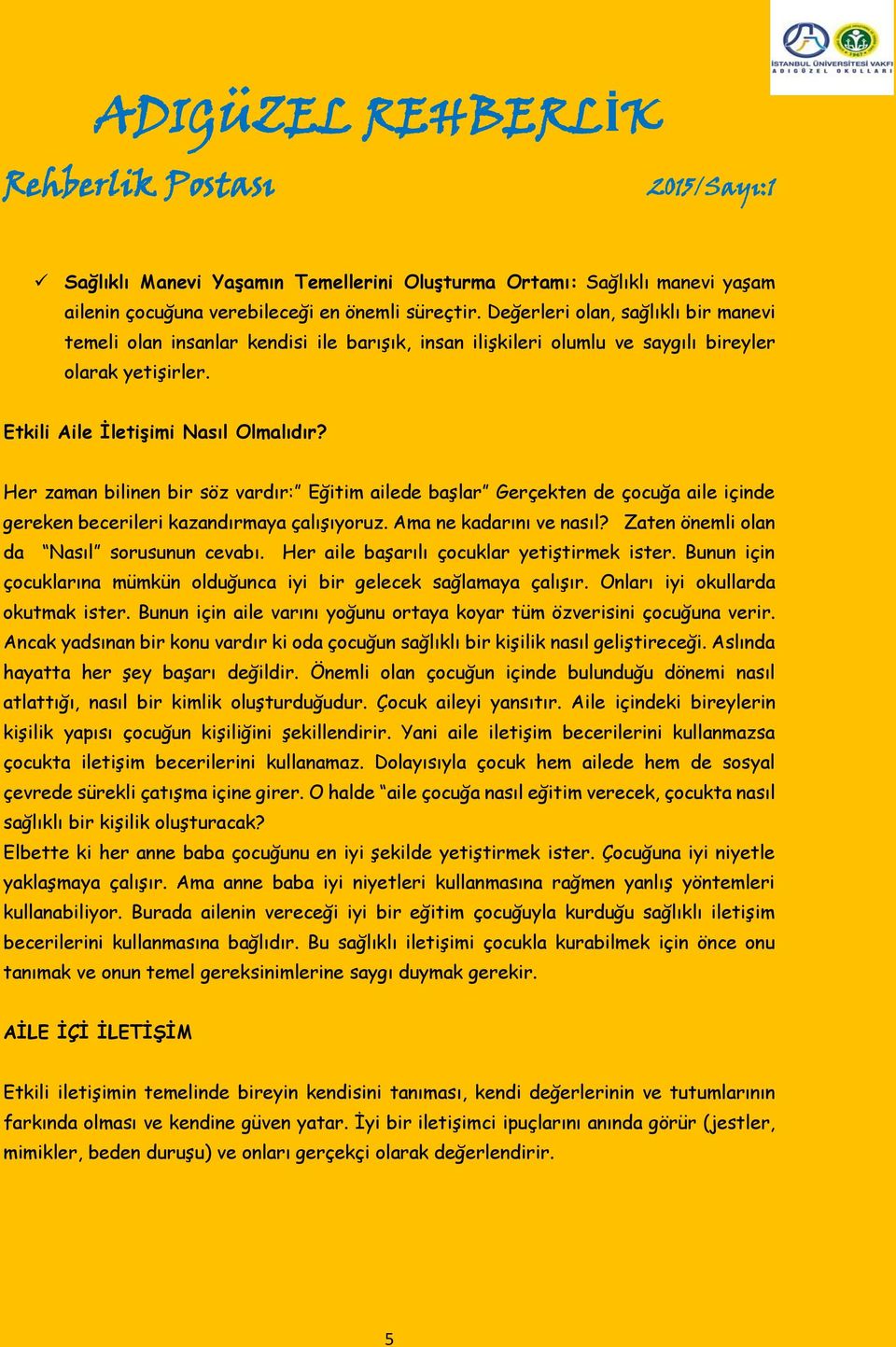 Her zaman bilinen bir söz vardır: Eğitim ailede başlar Gerçekten de çocuğa aile içinde gereken becerileri kazandırmaya çalışıyoruz. Ama ne kadarını ve nasıl?