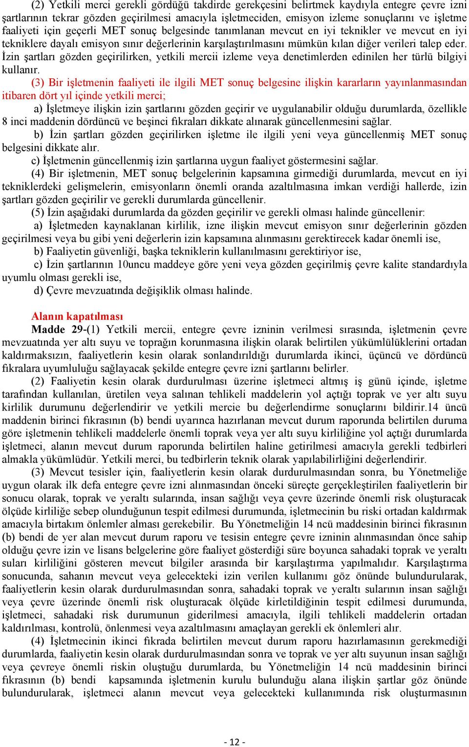 İzin şartları gözden geçirilirken, yetkili mercii izleme veya denetimlerden edinilen her türlü bilgiyi kullanır.