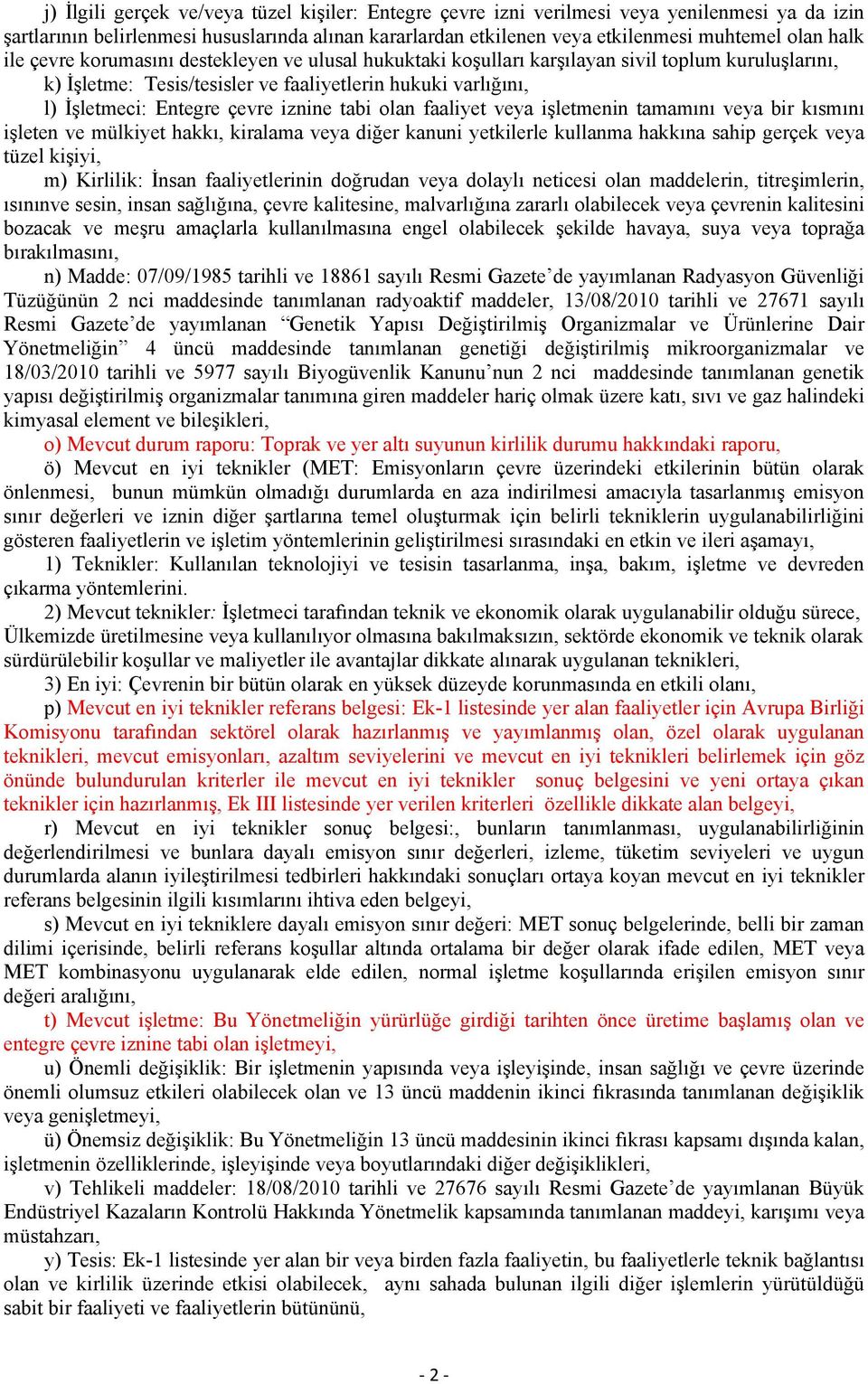 tabi olan faaliyet veya işletmenin tamamını veya bir kısmını işleten ve mülkiyet hakkı, kiralama veya diğer kanuni yetkilerle kullanma hakkına sahip gerçek veya tüzel kişiyi, m) Kirlilik: İnsan