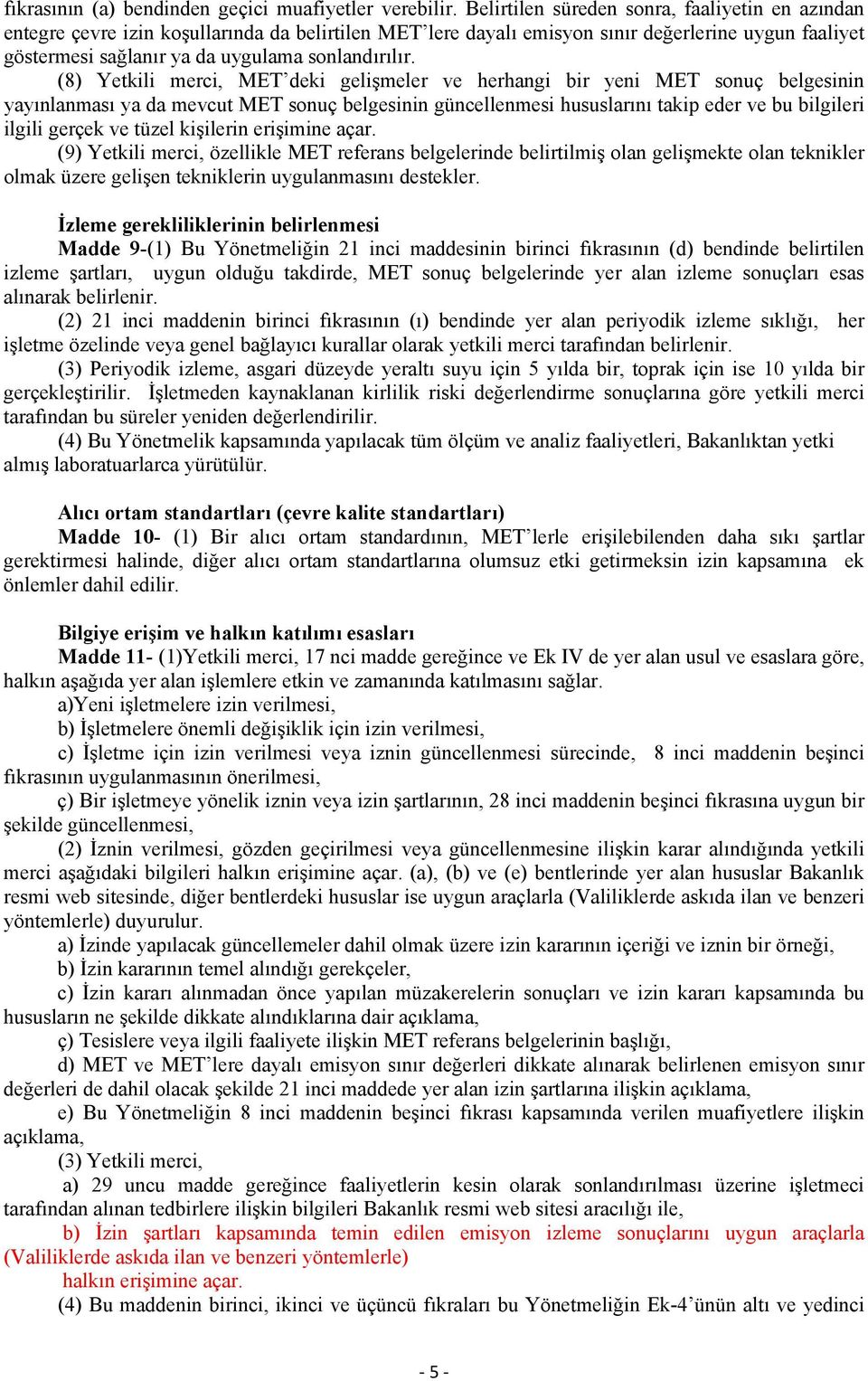 (8) Yetkili merci, MET deki gelişmeler ve herhangi bir yeni MET sonuç belgesinin yayınlanması ya da mevcut MET sonuç belgesinin güncellenmesi hususlarını takip eder ve bu bilgileri ilgili gerçek ve