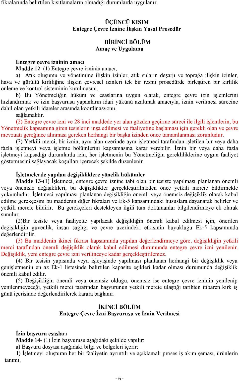 izinler, atık suların deşarjı ve toprağa ilişkin izinler, hava ve gürültü kirliliğine ilişkin çevresel izinleri tek bir resmi prosedürde birleştiren bir kirlilik önleme ve kontrol sisteminin