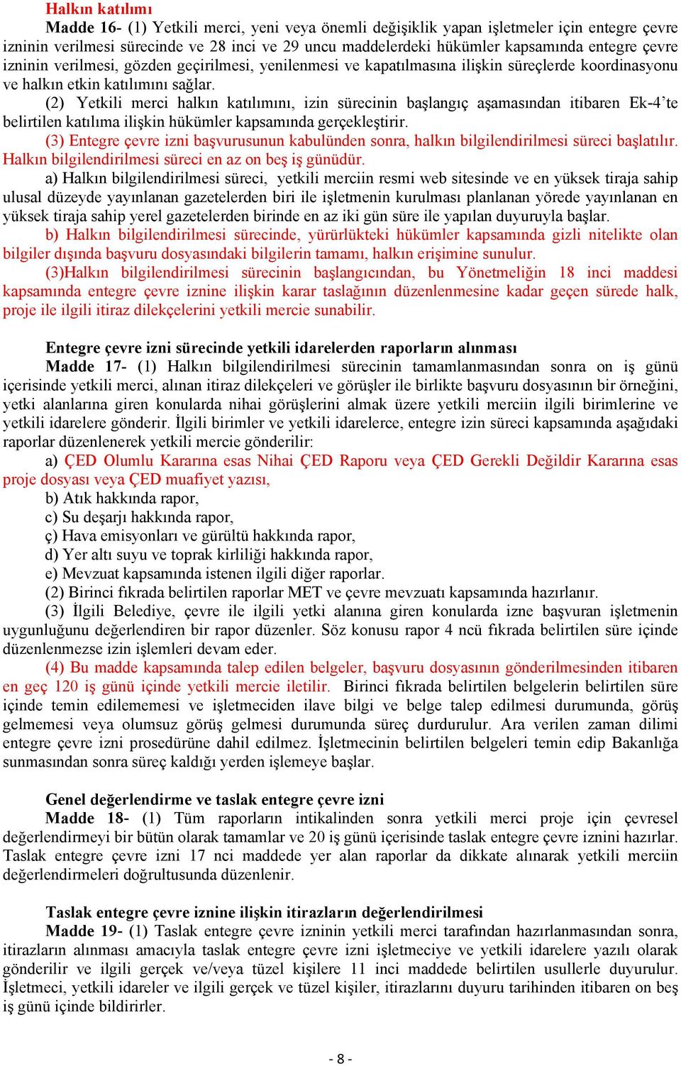 (2) Yetkili merci halkın katılımını, izin sürecinin başlangıç aşamasından itibaren Ek-4 te belirtilen katılıma ilişkin hükümler kapsamında gerçekleştirir.