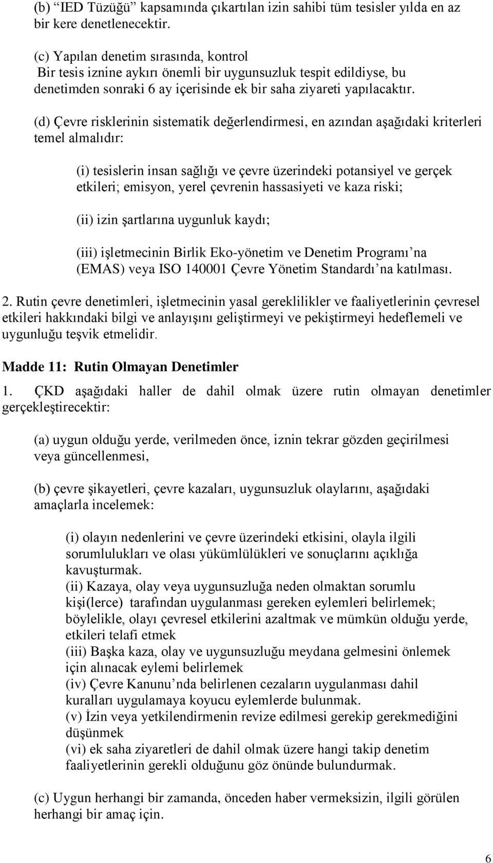 (d) Çevre risklerinin sistematik değerlendirmesi, en azından aşağıdaki kriterleri temel almalıdır: (i) tesislerin insan sağlığı ve çevre üzerindeki potansiyel ve gerçek etkileri; emisyon, yerel