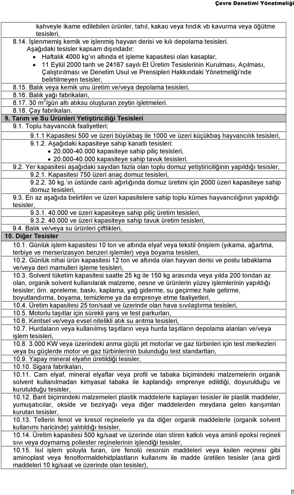 Denetim Usul ve Prensipleri Hakkındaki Yönetmeliği nde belirtilmeyen tesisler, 8.15. Balık veya kemik unu üretim ve/veya depolama tesisleri, 8.16. Balık yağı fabrikaları, 8.17.