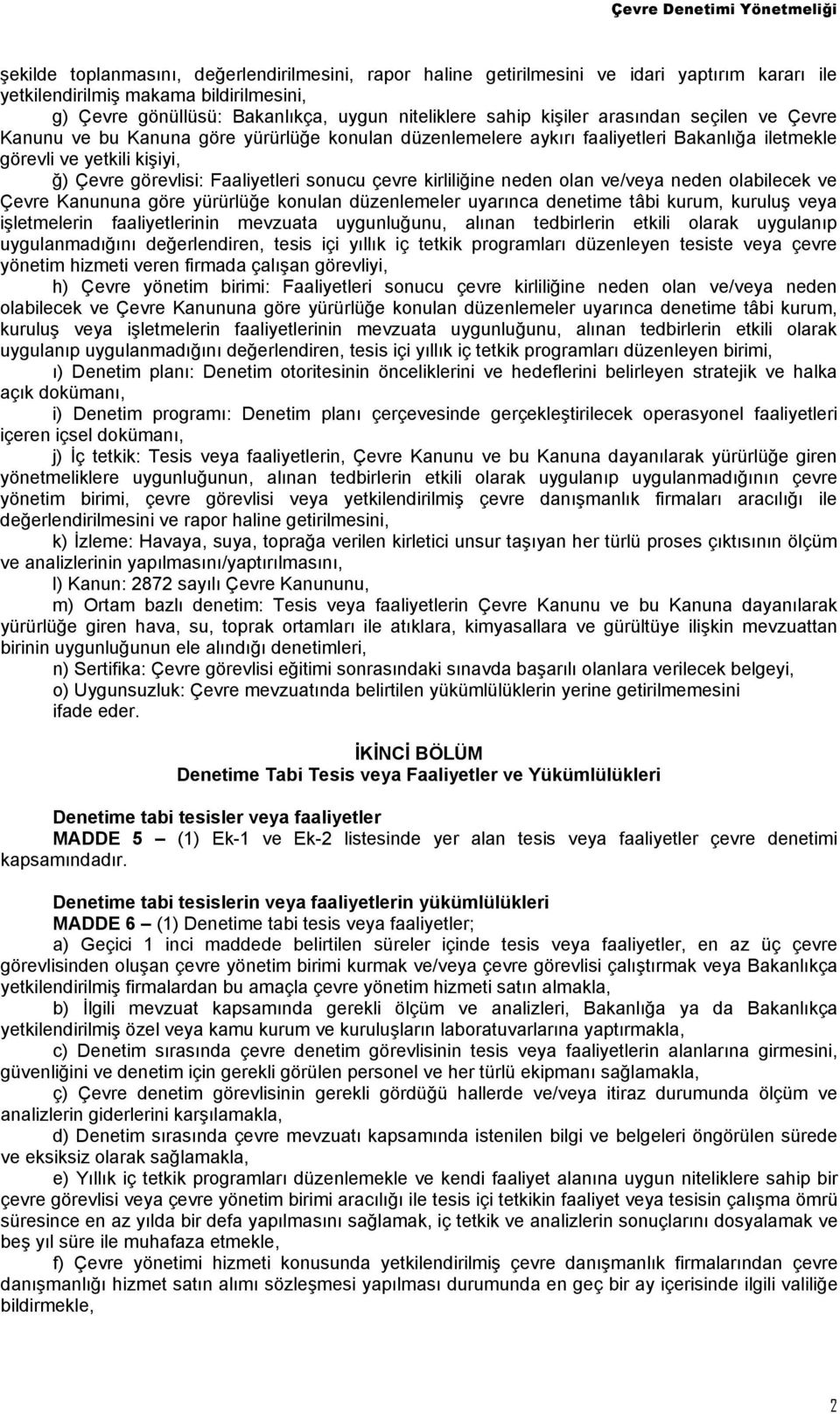 çevre kirliliğine neden olan ve/veya neden olabilecek ve Çevre Kanununa göre yürürlüğe konulan düzenlemeler uyarınca denetime tâbi kurum, kuruluş veya işletmelerin faaliyetlerinin mevzuata