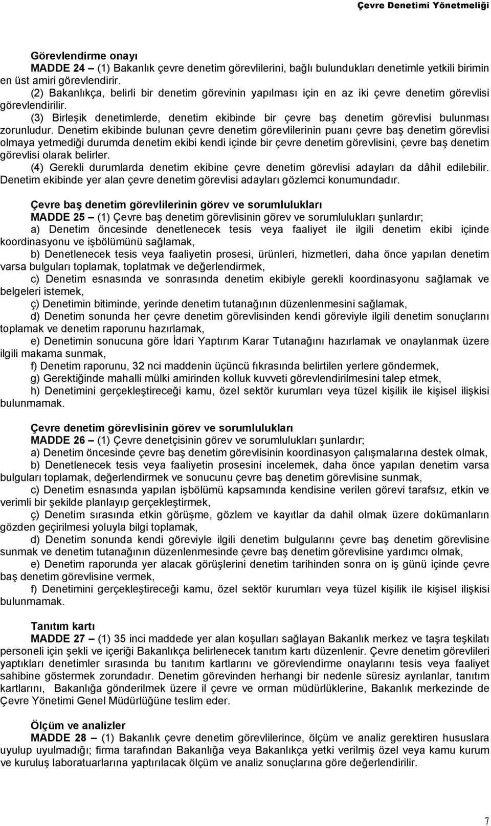 (3) Birleşik denetimlerde, denetim ekibinde bir çevre baş denetim görevlisi bulunması zorunludur.