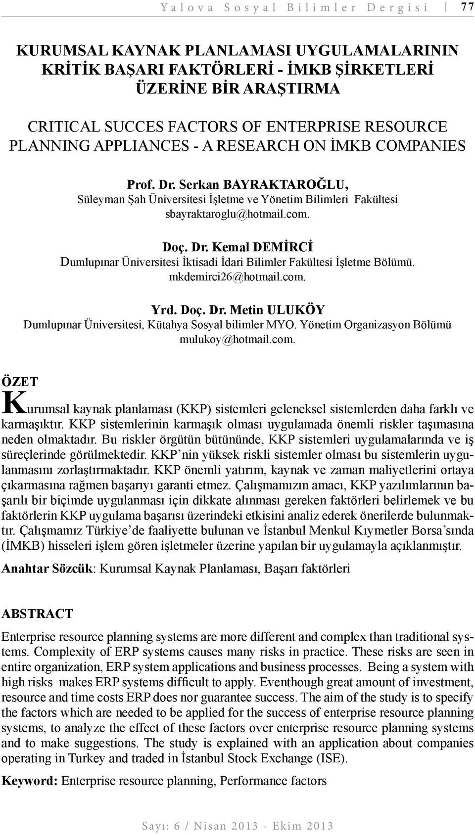 mkdemirci26@hotmail.com. yrd. Doç. Dr. metin uluköy Dumlupınar Üniversitesi, Kütahya Sosyal bilimler MYO. Yönetim Organizasyon Bölümü mulukoy@hotmail.com. ÖZEt Kurumsal kaynak planlaması (KKP) sistemleri geleneksel sistemlerden daha farklı ve karmaşıktır.