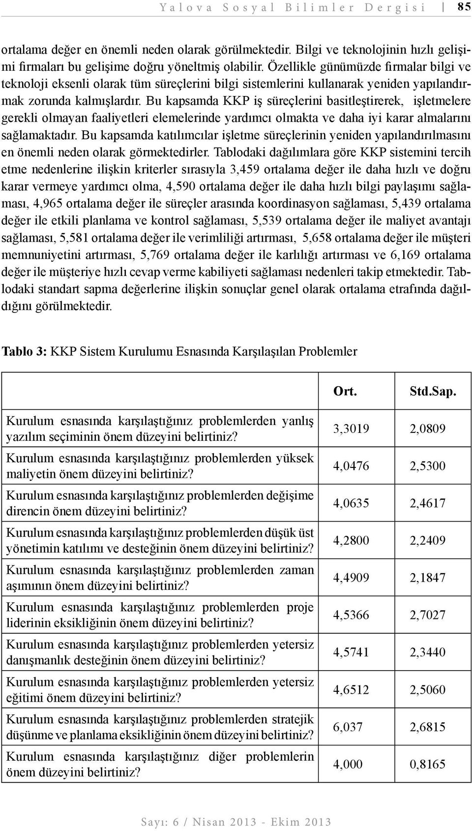 Bu kapsamda KKP iş süreçlerini basitleştirerek, işletmelere gerekli olmayan faaliyetleri elemelerinde yardımcı olmakta ve daha iyi karar almalarını sağlamaktadır.