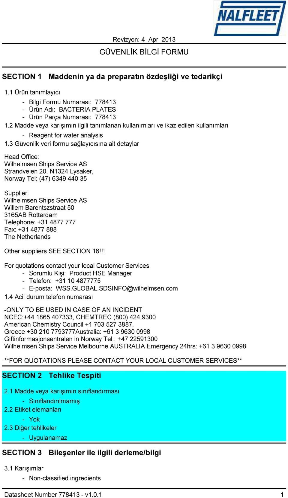 3 Güvenlik veri formu sağlayıcısına ait detaylar Head Office: Wilhelmsen Ships Service AS Strandveien 20, N1324 Lysaker, Norway Tel: (47) 6349 440 35 Supplier: Wilhelmsen Ships Service AS Willem
