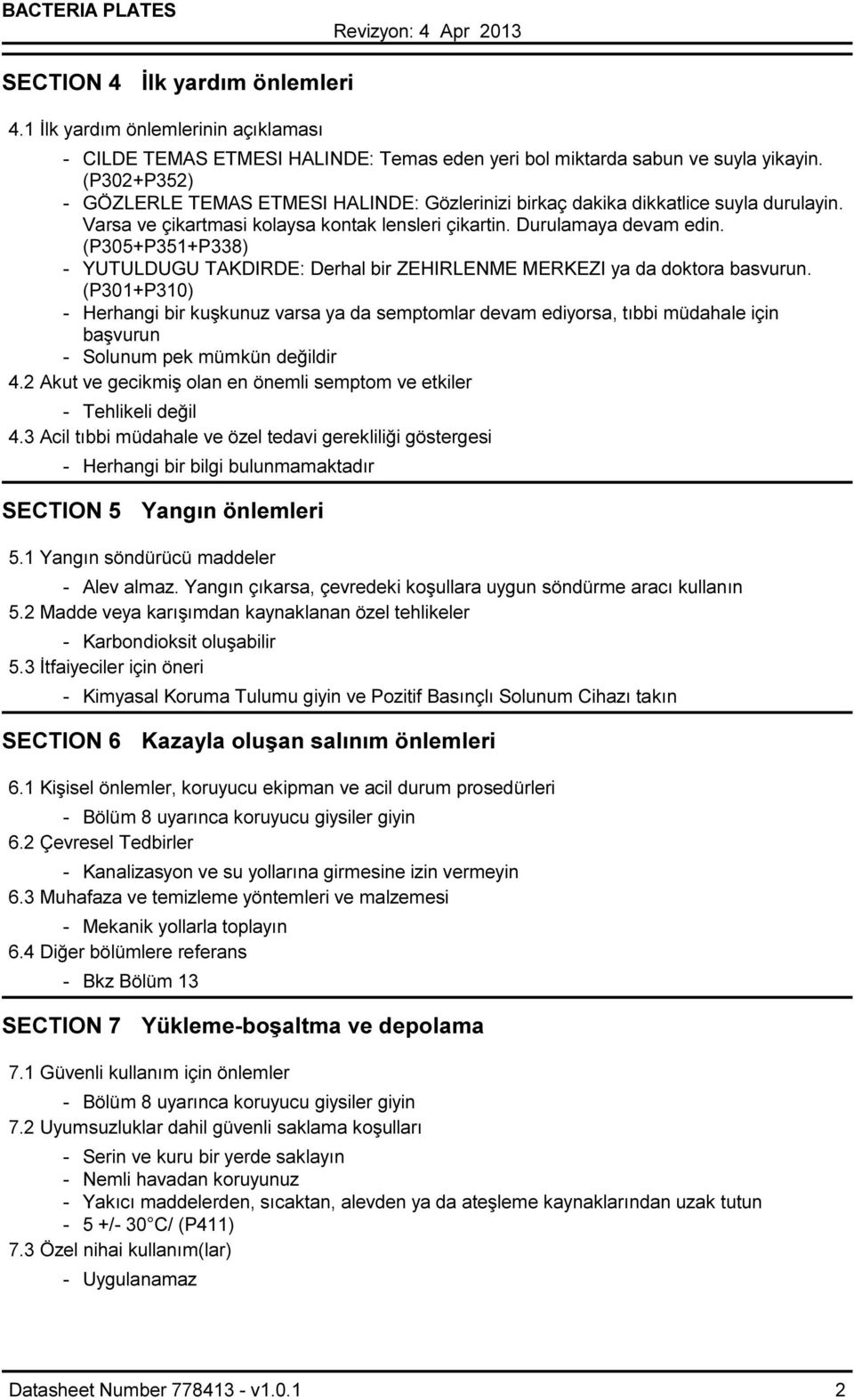 (P305+P351+P338) - YUTULDUGU TAKDIRDE: Derhal bir ZEHIRLENME MERKEZI ya da doktora basvurun.