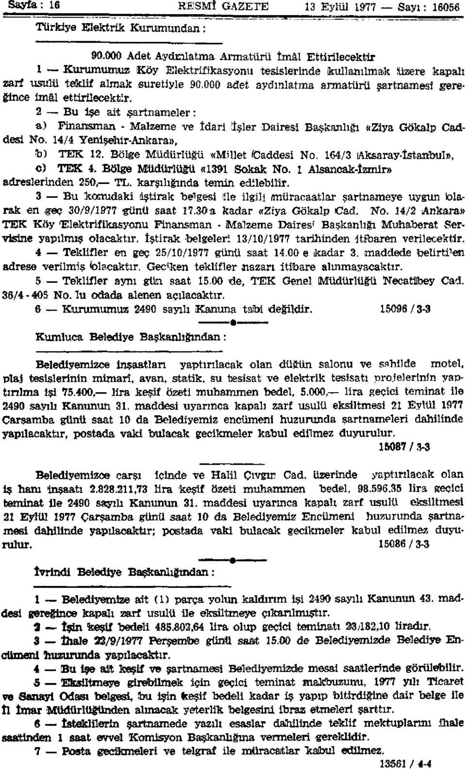 000 adet aydınlatma armatürü şartnamesi gereğince imâl ettirilecektir. 2 Bu işe ait şartnameler: a) Finansman - Malzeme ve İdari Üsler Dairesi Başkanlığı «Ziya Gökalp Caddesi No.