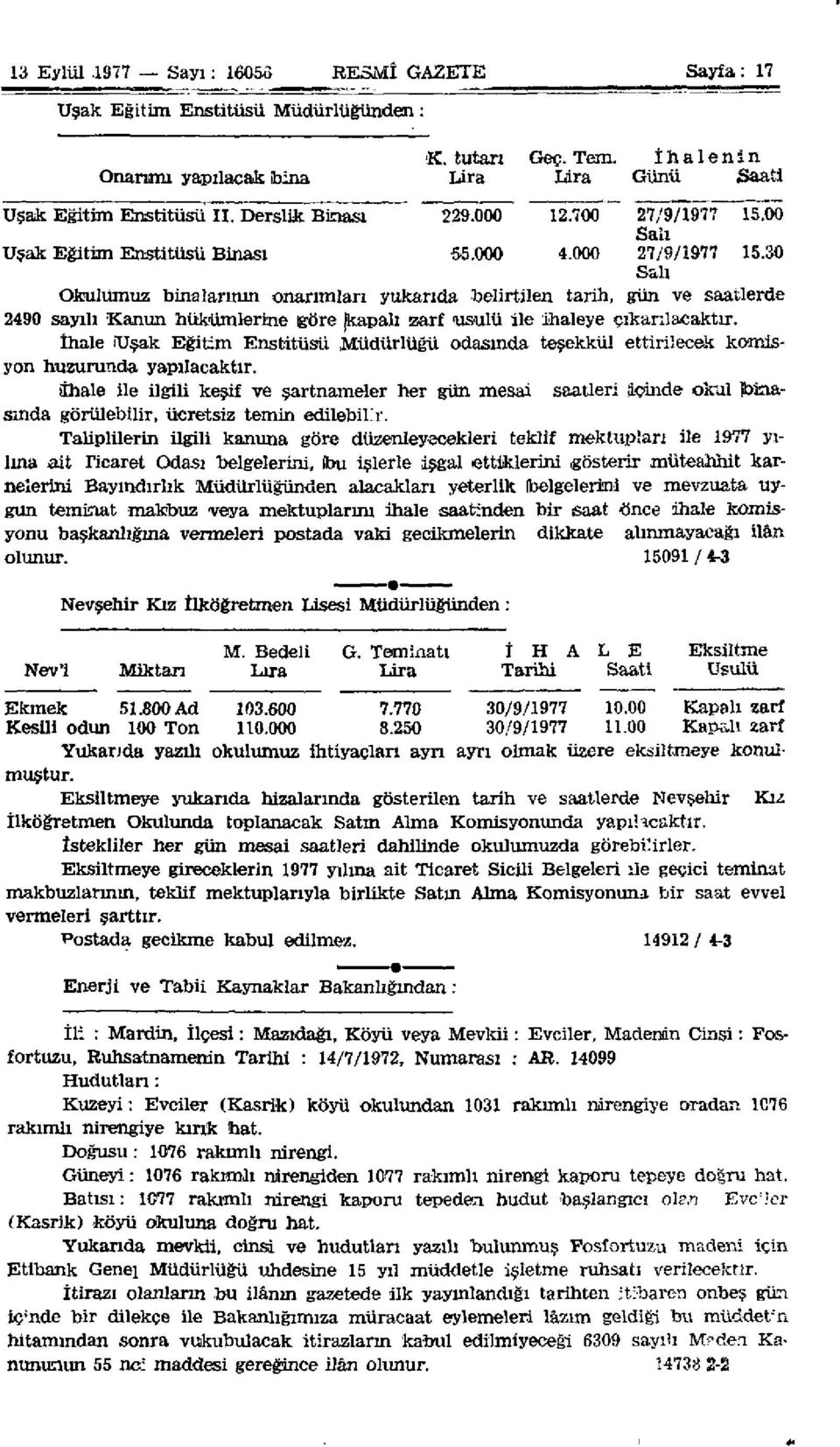 30 Salı Okulumuz binalarının onarımları yukarıda belirtilen tarih, gün ve saatlerde 2490 sayılı Kanun hükümlerine göre jkapalı zarf usulü ile ihaleye çıkarılacaktır.