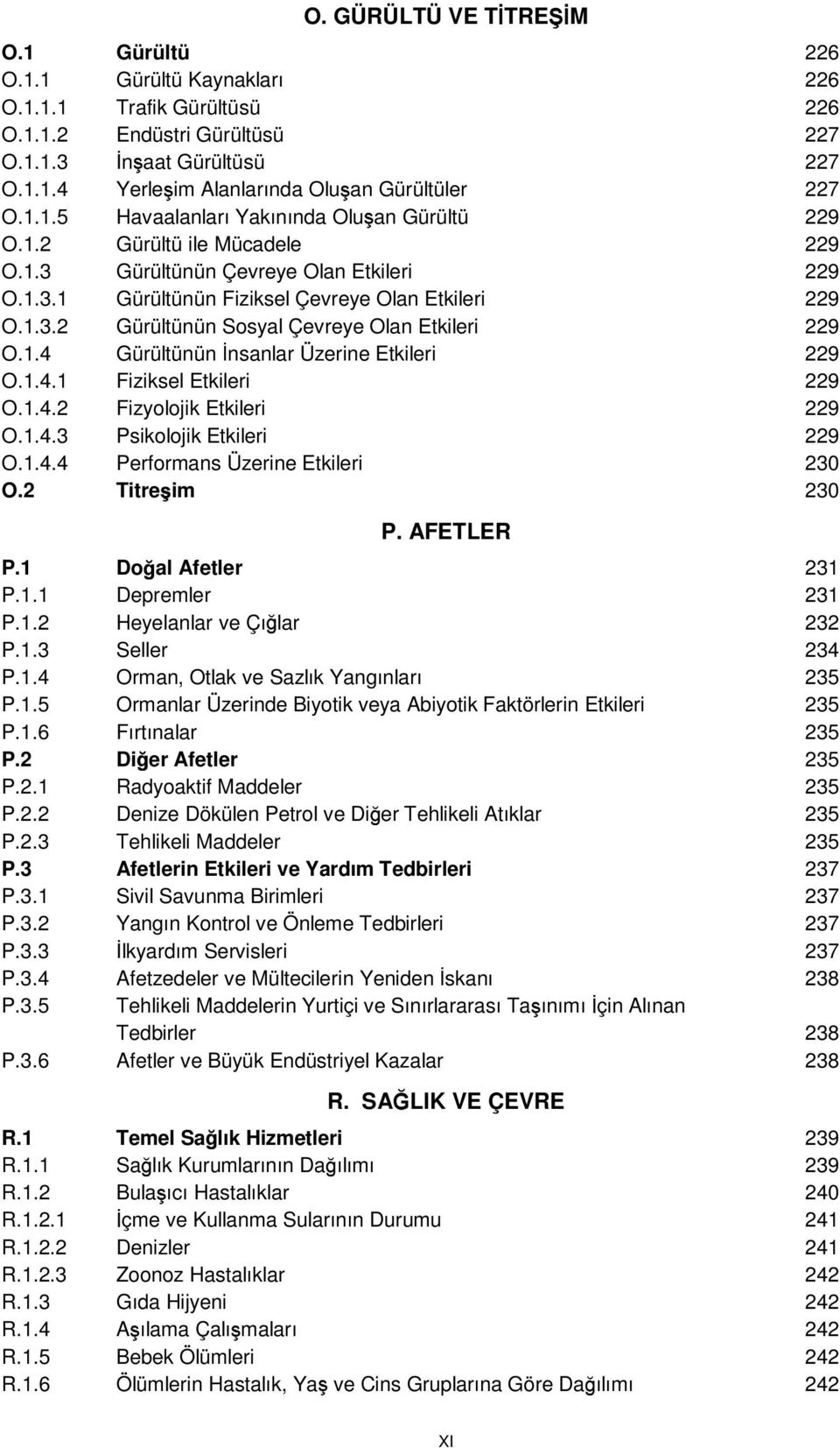 1.4 Gürültünün nsanlar Üzerine Etkileri 229 O.1.4.1 Fiziksel Etkileri 229 O.1.4.2 Fizyolojik Etkileri 229 O.1.4.3 Psikolojik Etkileri 229 O.1.4.4 Performans Üzerine Etkileri 230 O.2 Titre im 230 P.